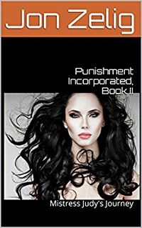 Punishment Incorporated: Book II: Mistress Judy's Journey Original eBook Cover, written by Jon Zelig