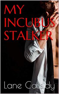 My Incubus Stalker eBook Cover, written by Lane Cassidy