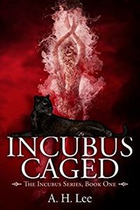 Incubus Caged eBook Cover, written by A. H. Lee