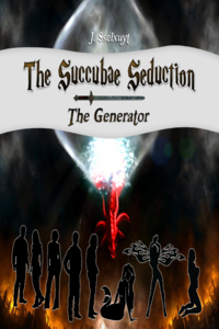 The Succubae Seduction: The Generator eBook Cover, written by J. Sselxuyt