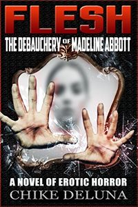 Flesh: The Debauchery of Madeline Abbott eBook Cover, written by Chike Deluna