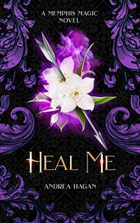 Heal Me: A Memphis Magic Novel eBook Cover, written by Andrea Hagan