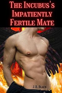 The Incubus's Impatiently Fertile Mate eBook Cover, written by J.B. Black