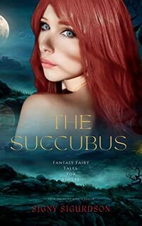 The Succubus: Fantasy Fairy Tales for Adults eBook Cover, written by Signy Sigurdson