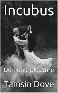 Incubus: Demonic Pleasure eBook Cover, written by Tamsin Dove