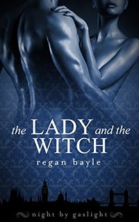 The Lady and the Witch eBook Cover, written by Regan Bayle