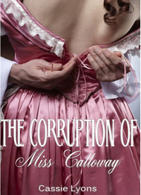 The Corruption of Miss Calloway eBook Cover, written by Cassie Lyons