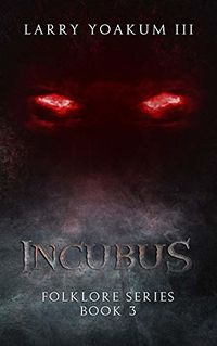 Incubus eBook Cover, written by Larry Yoakum III