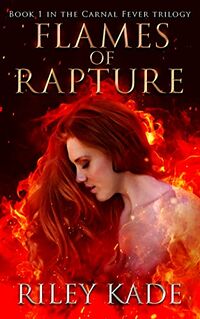 Flames of Rapture eBook Cover, written by Riley Kade