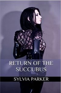 Return Of The Succubus eBook Cover, written by Sylvia Parker