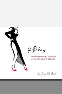 4:Play: A contemporary cocktail of erotic short stories eBook Cover, written by Jess C Scott