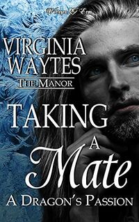 Taking a Mate: A Dragon's Passion eBook Cover, written by Virginia Waytes