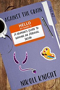 Against the Grain: A Human's Guide to Wooing an Asexual Incubi eBook Cover, written by Nikole Knight