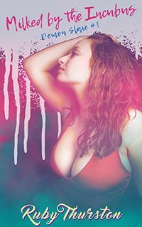 Milked by the Incubus eBook Cover, written by Ruby Thurston