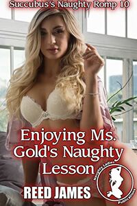 Enjoying Ms. Gold's Naughty Lesson eBook Cover, written by Reed James