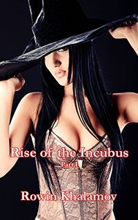 Rise of the Incubus: Part One eBook Cover, written by Rowin Khalamov
