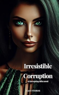 Irresistible Corruption eBook Cover, written by Eliah Thorne