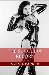 The Succubus Reborn eBook Cover, written by Sylvia Parker