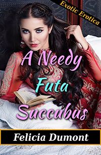 A Needy Futa Succubus eBook Cover, written by Felicia Dumont