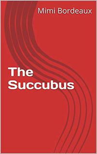 The Succubus eBook Cover, written by Mimi Bordeaux