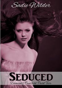 The Demon's Consort 2 - Seduced Revised eBook Cover, written by Sadie Wilder