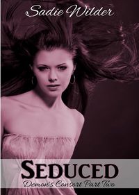 The Demon's Consort 2 - Seduced Revised eBook Cover, written by Sadie Wilder