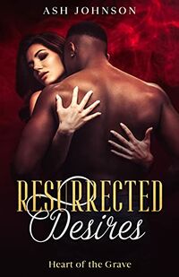 Resurrected Desires eBook Cover, written by Ash Johnson