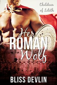 Her Roman Wolf eBook Cover, written by Bliss Devlin