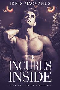 The Incubus Inside eBook Cover, written by Idris Macmanus