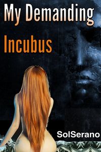 My Demanding Incubus eBook Cover, written by Sol Serano