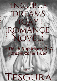 Incubus Dreams: Is This A Nightmare, Or A Dream Come True? eBook Cover, written by Tesgura