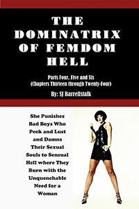 The Dominatrix of FemDom Hell: Parts Four, Five and Six eBook Cover, written by S.J. Barrellstalk