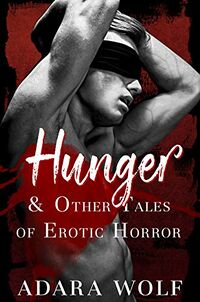 Hunger and Other Tales of Erotic Horror eBook Cover, written by Adara Wolf