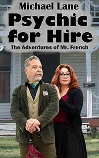Psychic for Hire: The Adventures of Mr. French eBook Cover, written by Michael Lane