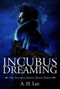 Incubus Dreaming eBook Cover, written by A. H. Lee