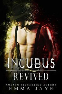 Incubus Revived eBook Cover, written by Emma Jaye