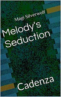 Melody's Seduction: Cadenza eBook Cover, written by Magi Silverwolf