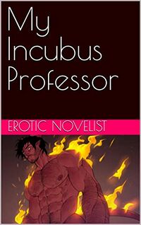 My Incubus Professor eBook Cover, written by Erotic Novelist